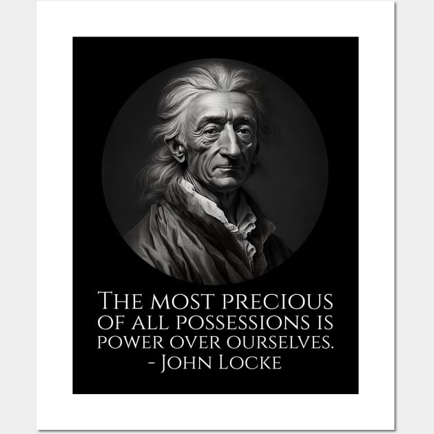 The most precious of all possessions is power over ourselves. - John Locke Wall Art by Styr Designs